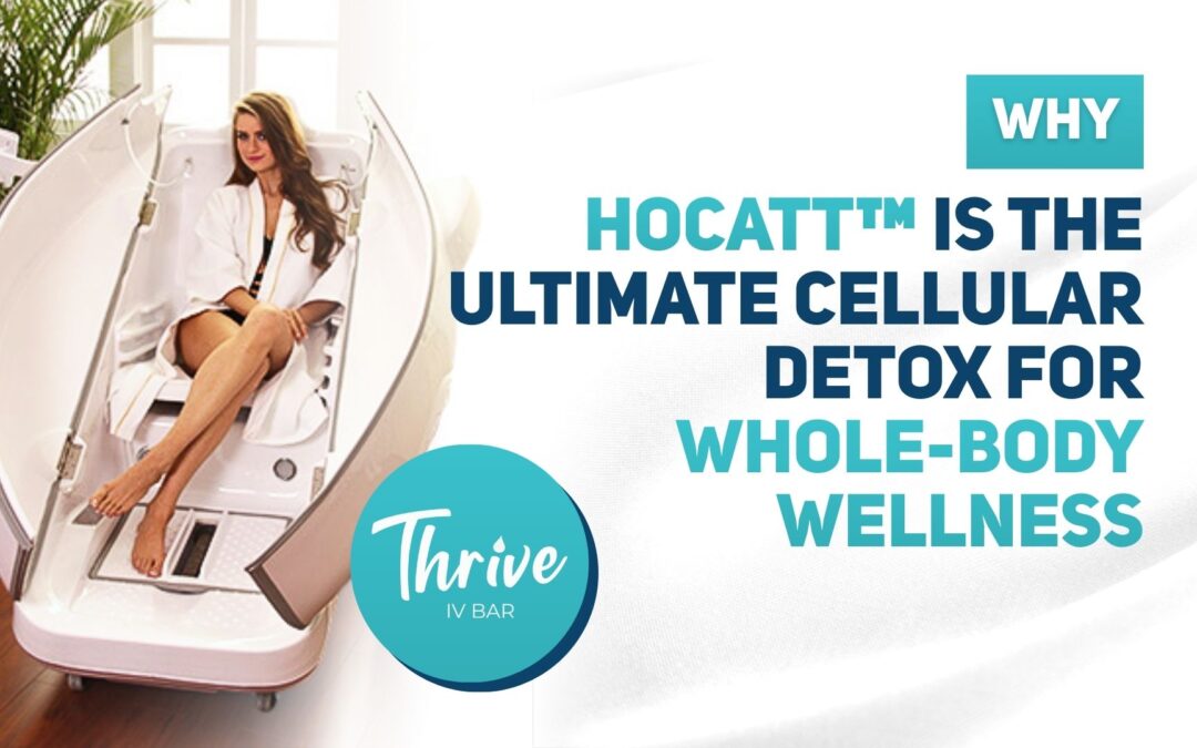 Why HOCATT™ Is the Ultimate Cellular Detox for  Whole-Body Wellness