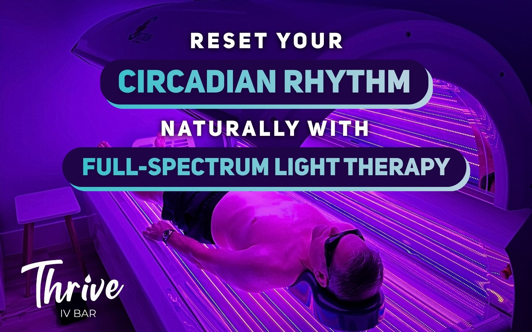 tiv-dec2025-blog2 Reset Your Circadian Rhythm Naturally With Full-Spectrum Light Therapy