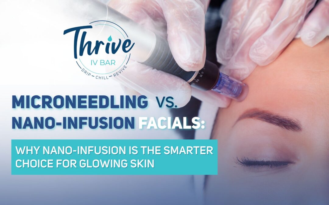 Microneedling vs. Nano-Infusion Facials: Why Nano-Infusion Is the Smarter Choice for Glowing Skin