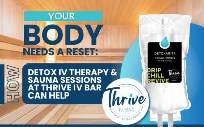 Your Body Needs a Reset: How Detox IV Therapy and Sauna Sessions at Thrive IV Bar Can Help